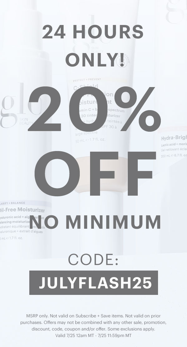 24hrs only! 20% off, no minimum! Code: JULYFLASH25